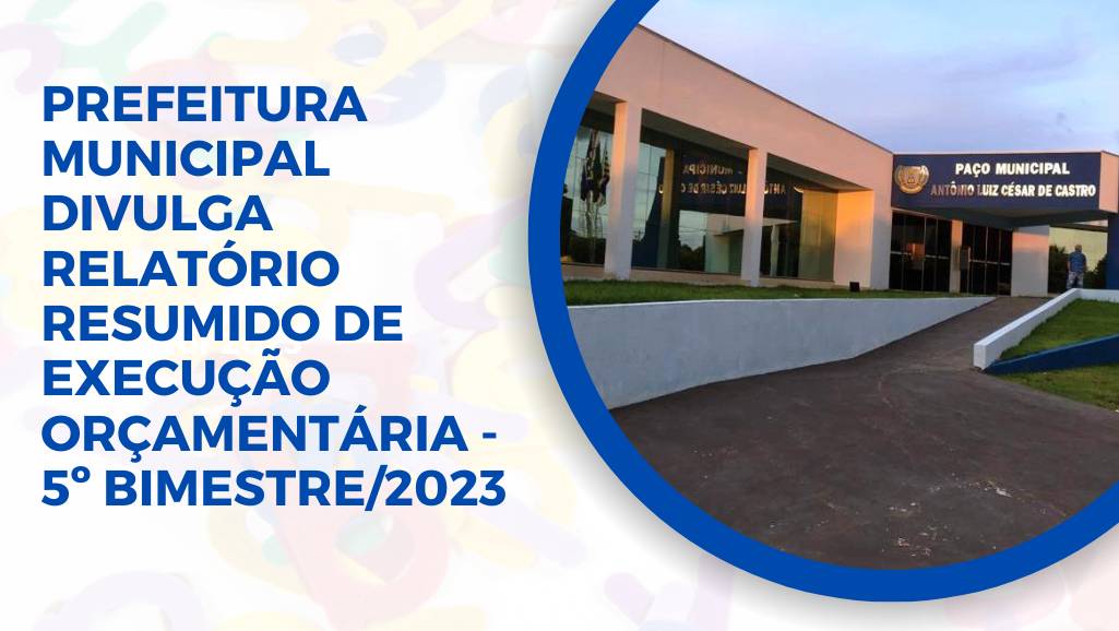 Prefeitura De Nova Canaã Do Norte Disponibiliza Relatório Orçamentário Do 5º Bimestre De 2023 6118